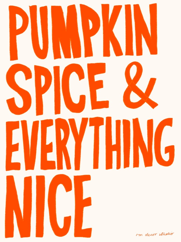 Pumpkin Spice & Everything Nice print