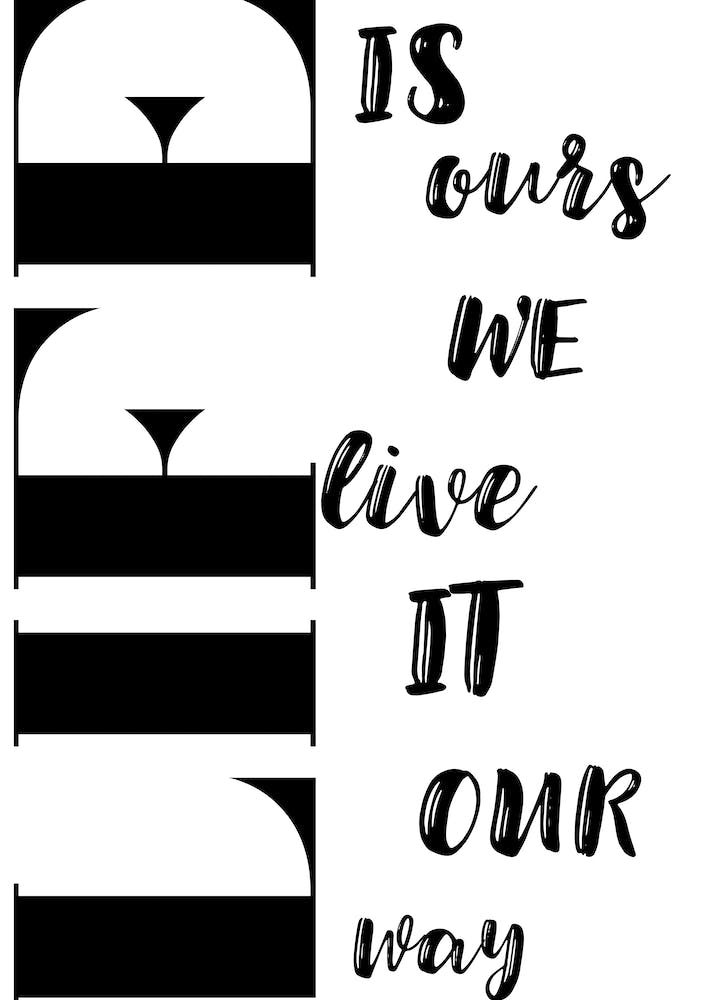 Life Is Ours We Live It Our Way