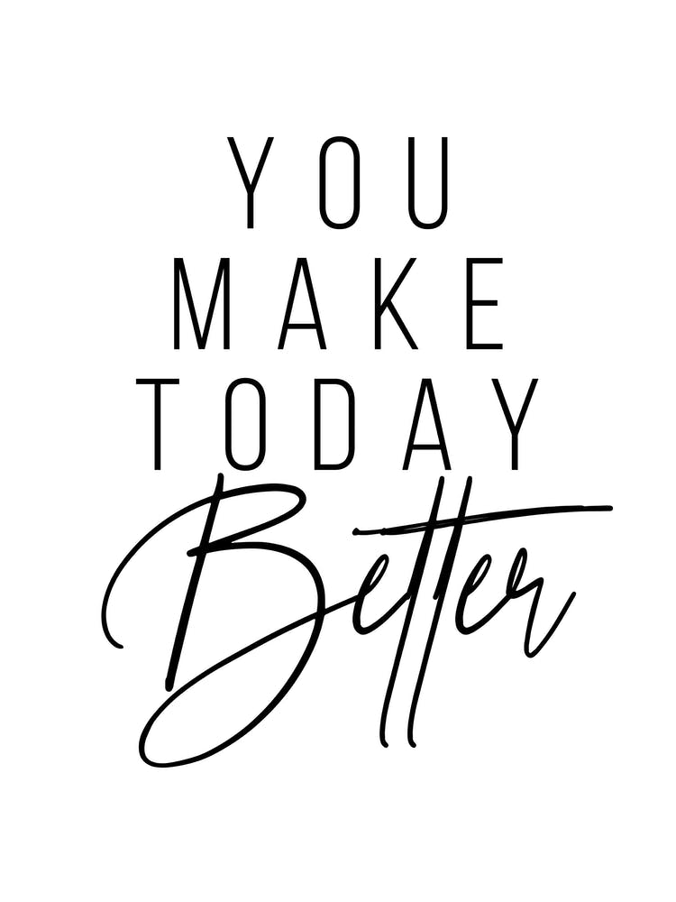 You Make Today Better 2