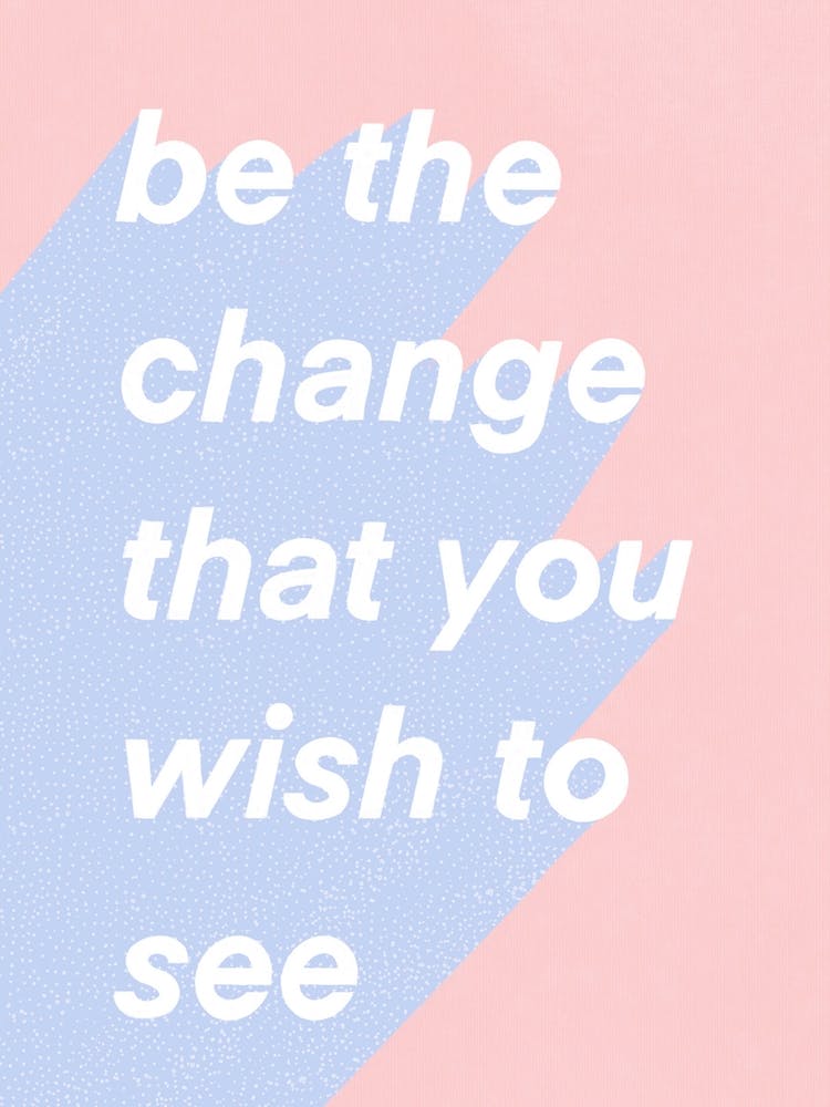 Be The Change