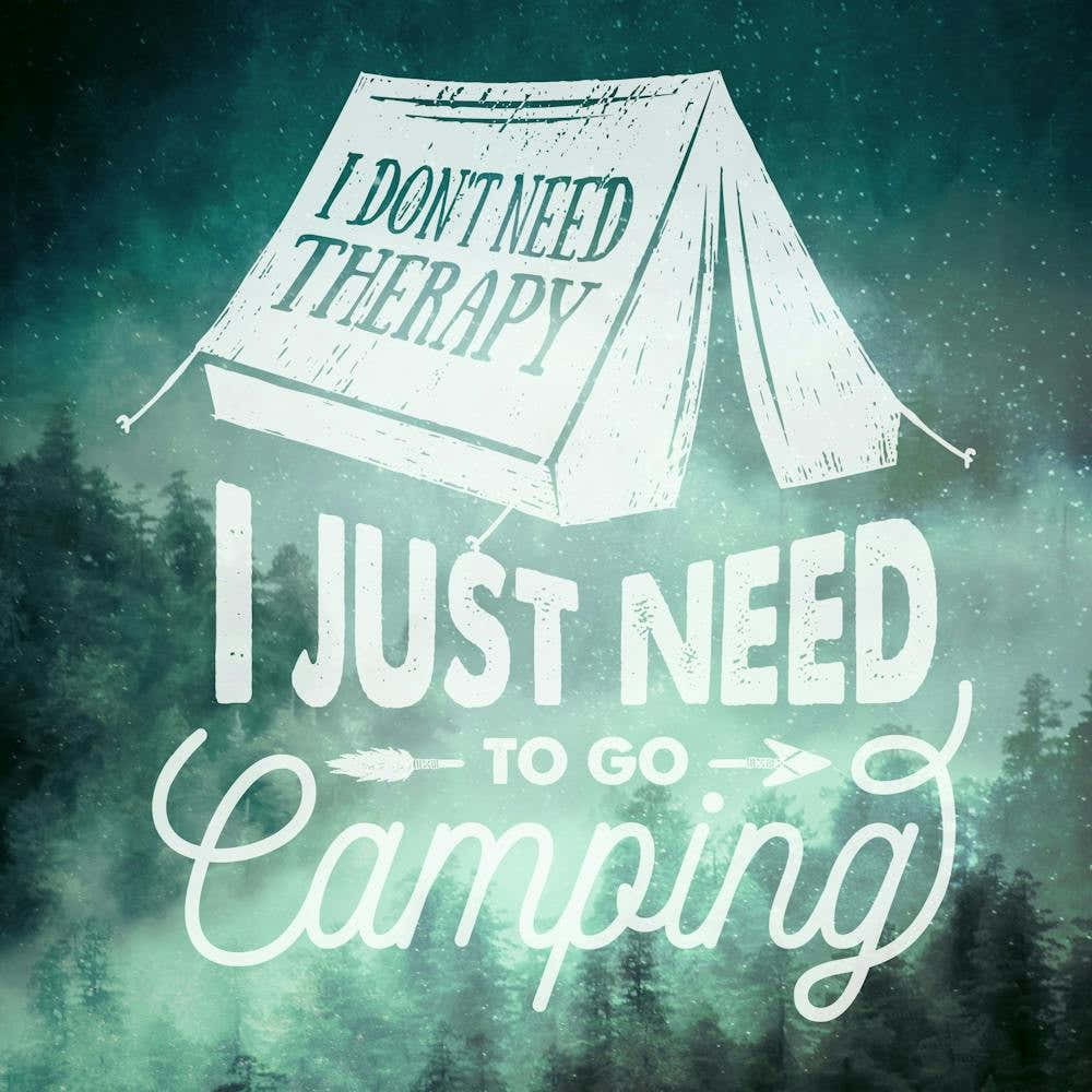 I Don't Need Therapy I Need Camping - Motivational Quotes