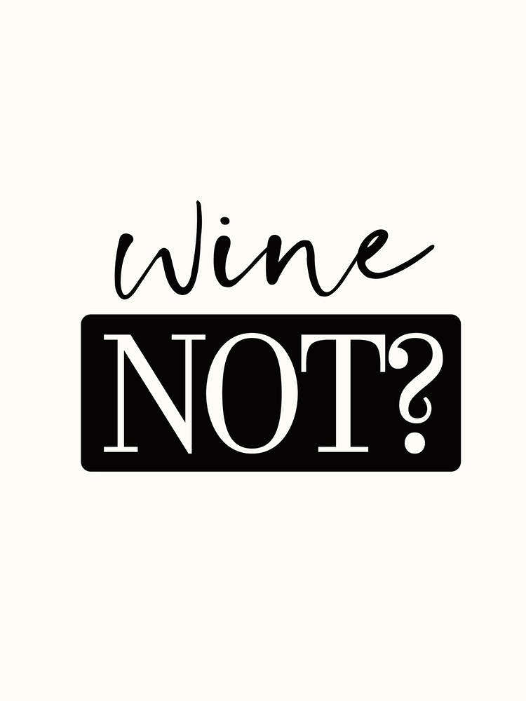 Wine Not - Funny Quote
