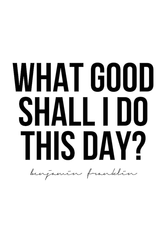What Good Shall I Do This Day? Benjamin Franklin Quote