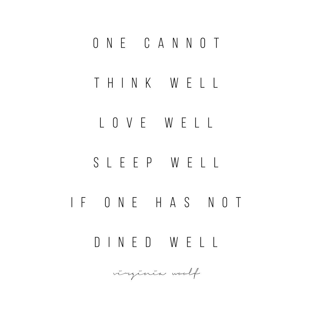 One Cannot Think Well If One Has Not Dined Well Virginia Woolf Quote