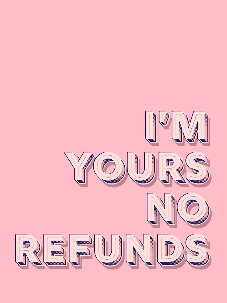 I'M Yours No Refunds