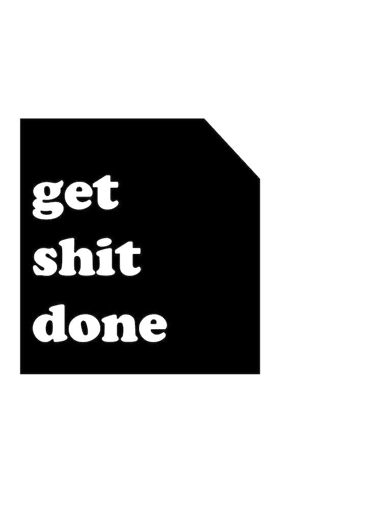 Get Shit Done