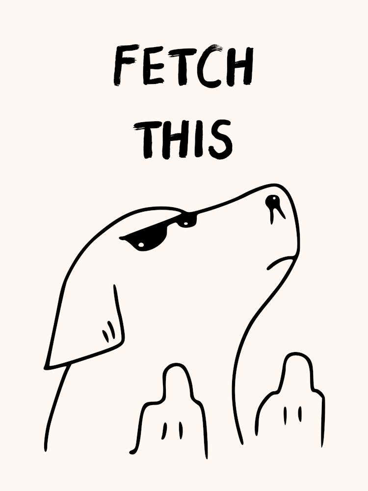 Fetch This Funny Dog Print