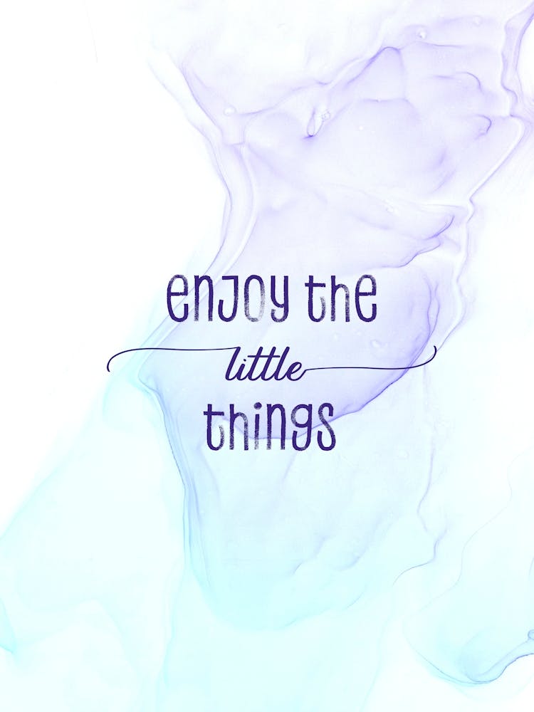 Enjoy The Little Things - Floating Colors