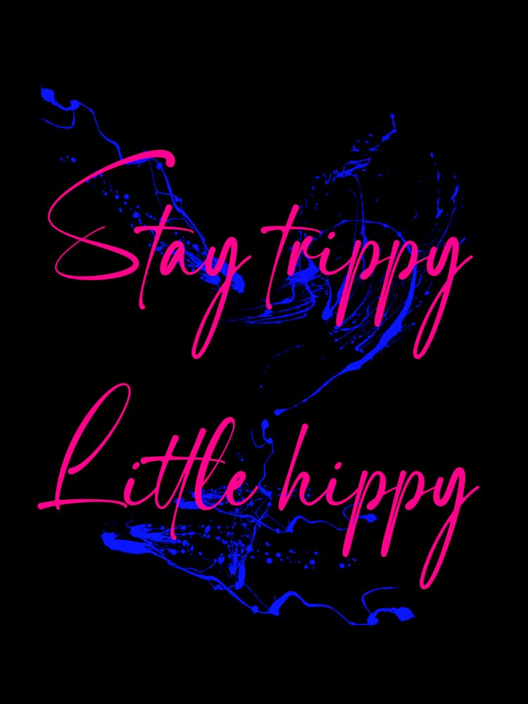 Stay Trippy Little Hippy