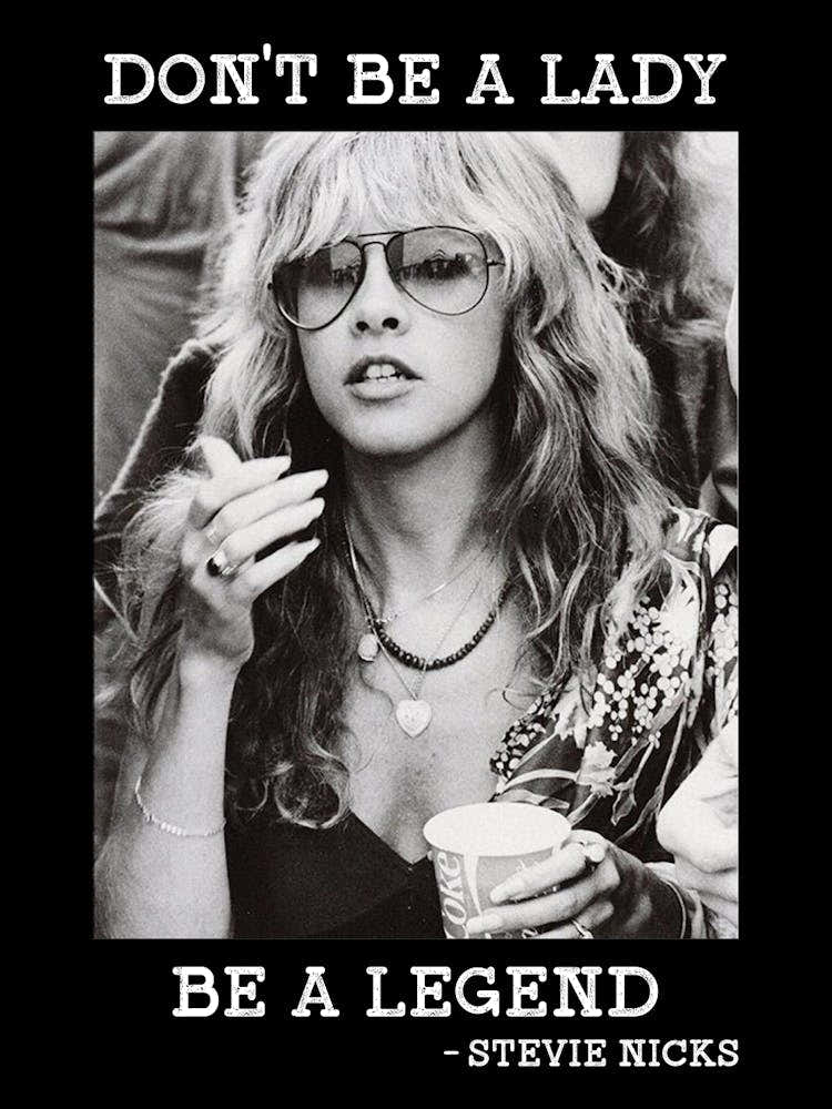 Don T Be A Lady Be A Legend Stevie Nicks 3
