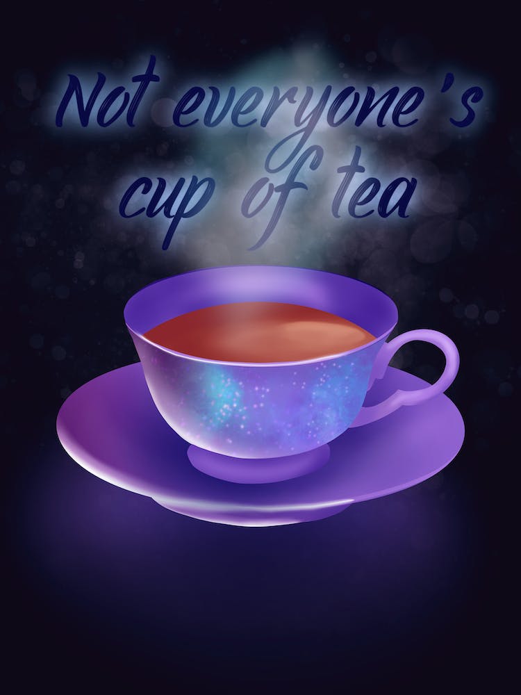 Not Everyone'S Cup Of Tea - mystic tea cup