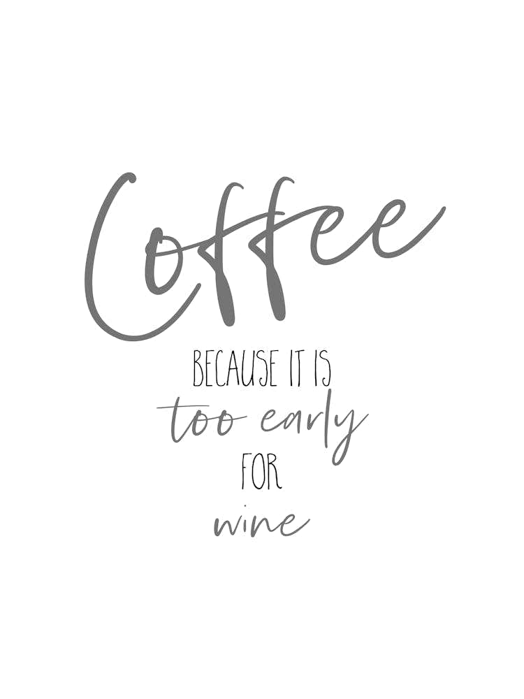 COFFEE Too Early For Wine