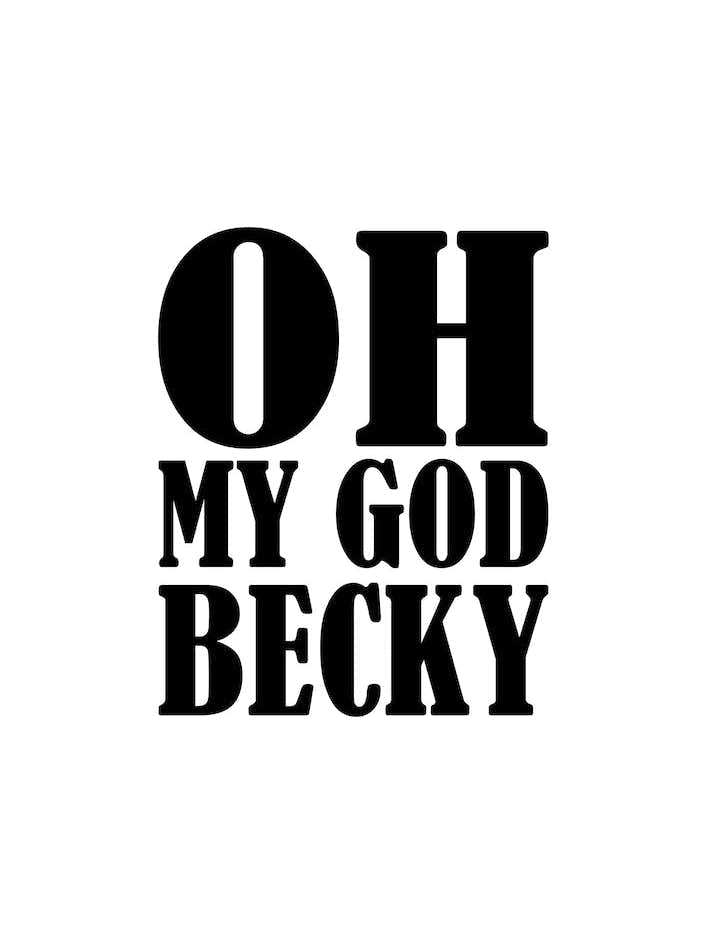 Oh my god becky
