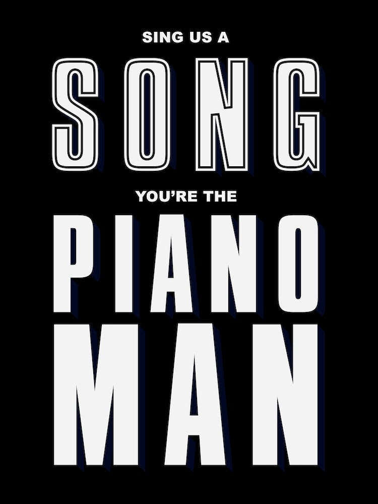 Black Typographic Sing Us A Song You're The Piano Man
