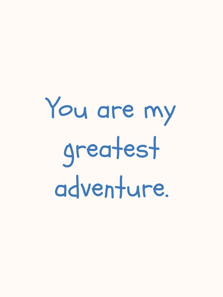 You Are My Greatest Adventure Blue Quote Poster