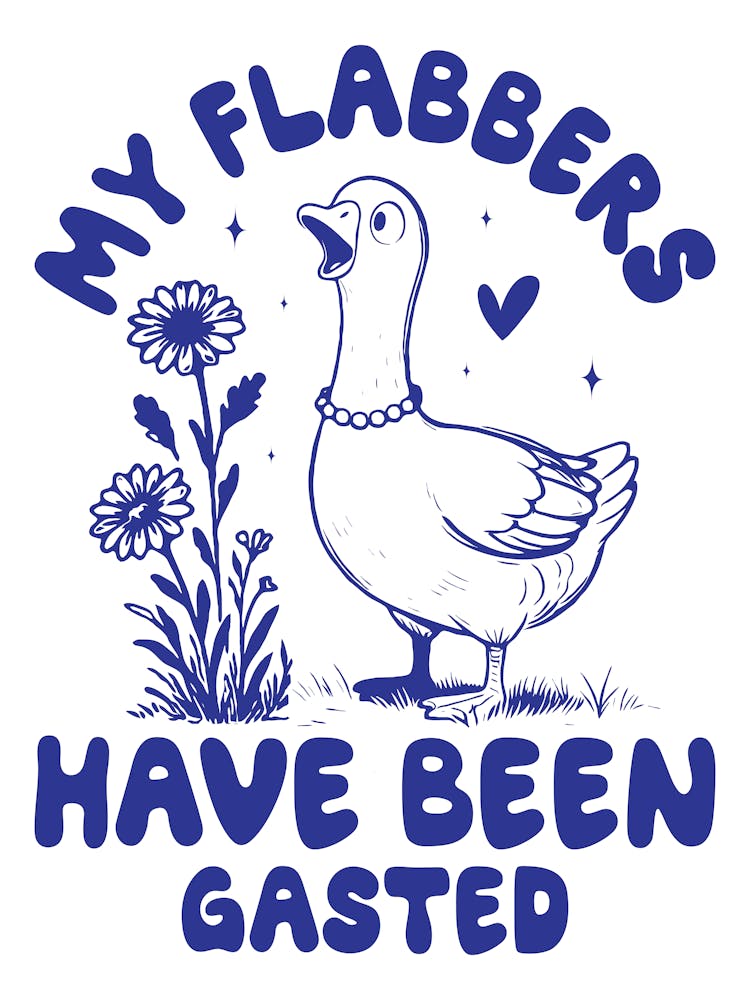 My Flabbers Have Been Gasted Funny Goose