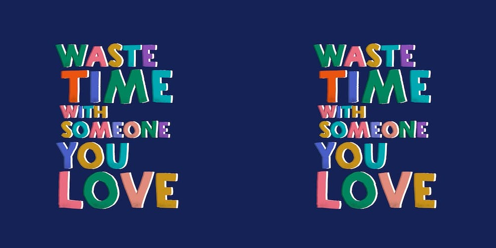Waste Time With Someone You Love