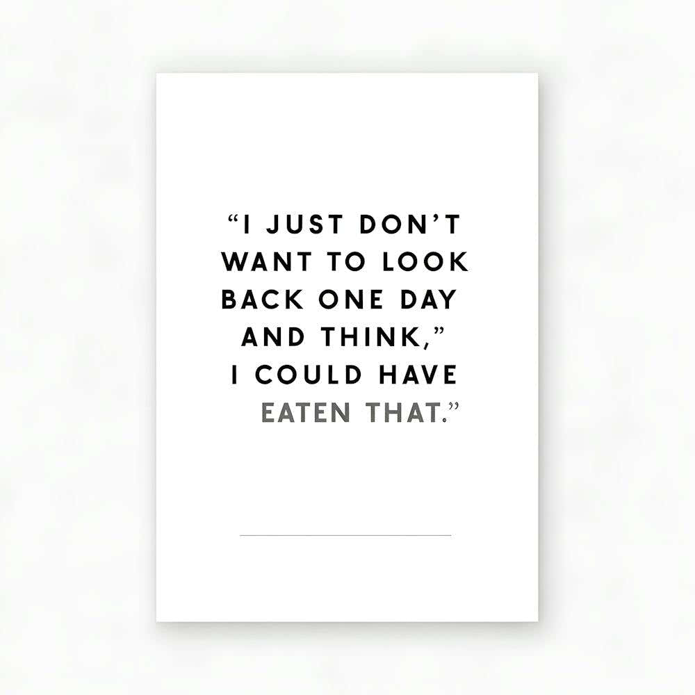 No Regrets (About Food!) "I Could Have Eaten That"