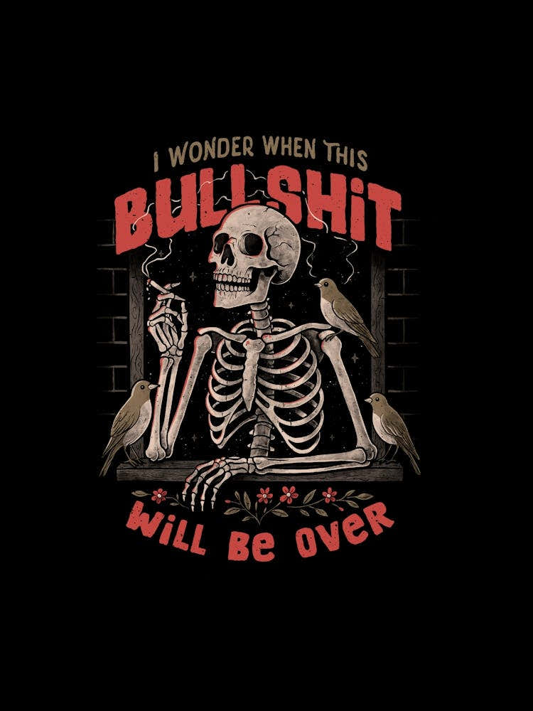 I Wonder When This Bullshit Will Be Over Skull Dark Sarcastic 1