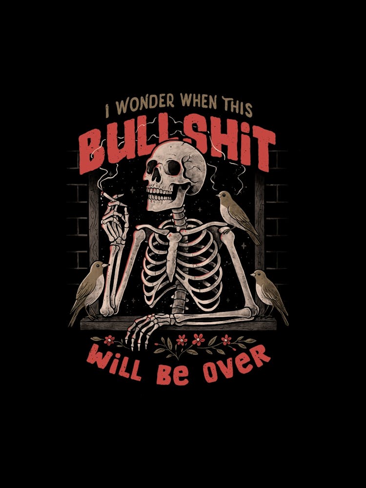 I Wonder When This Bullshit Will Be Over Skull Dark Sarcastic 1