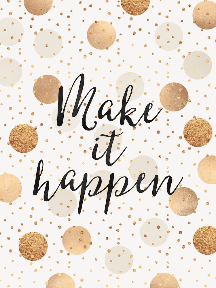 Make It happen - Gold Dots