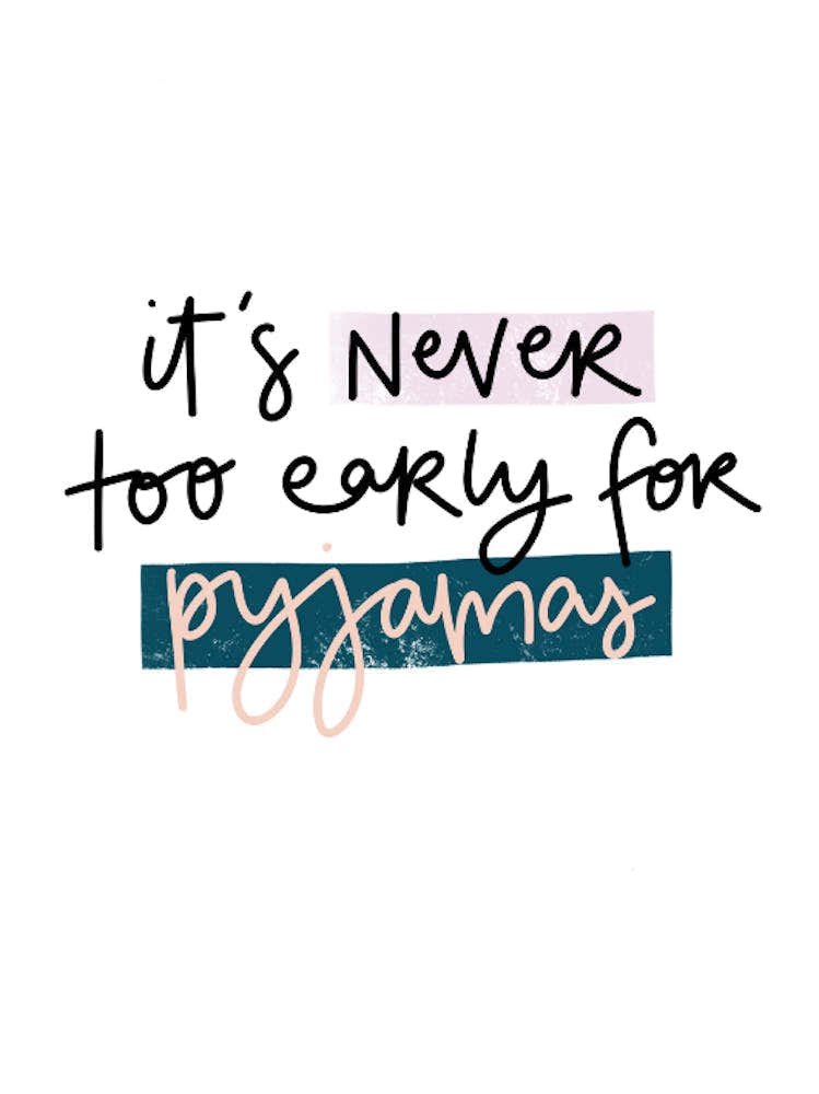 It'S Never Too Early For Pyjamas