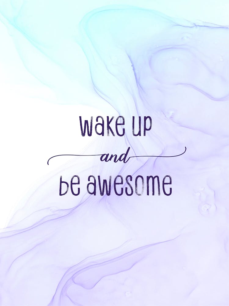 Wake Up And Be Awesome - Floating Colors