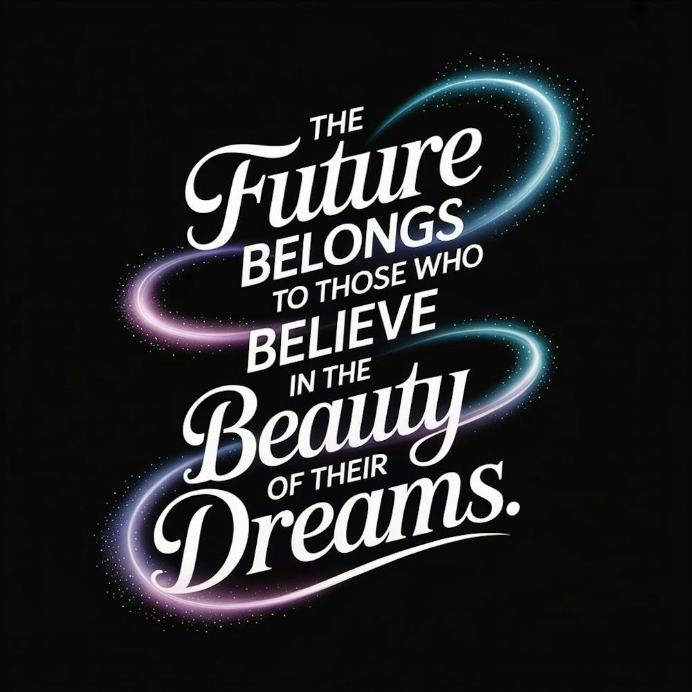 Future Belongs To Those Who Believe In The Beauty Of Their Dreams 2