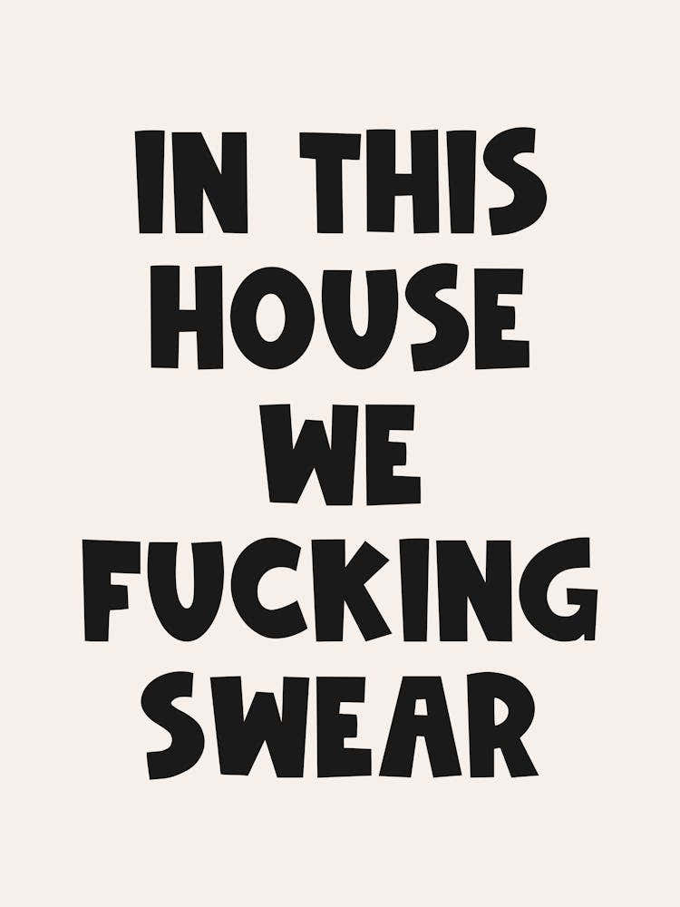 In this house we fucking swear quote, groovy, swear, home, decor, quotes, saying, phrases, cool, cute, mood, vibes, signs, welcome, aesthetic, funky, funny, humor, funk, happy, bold