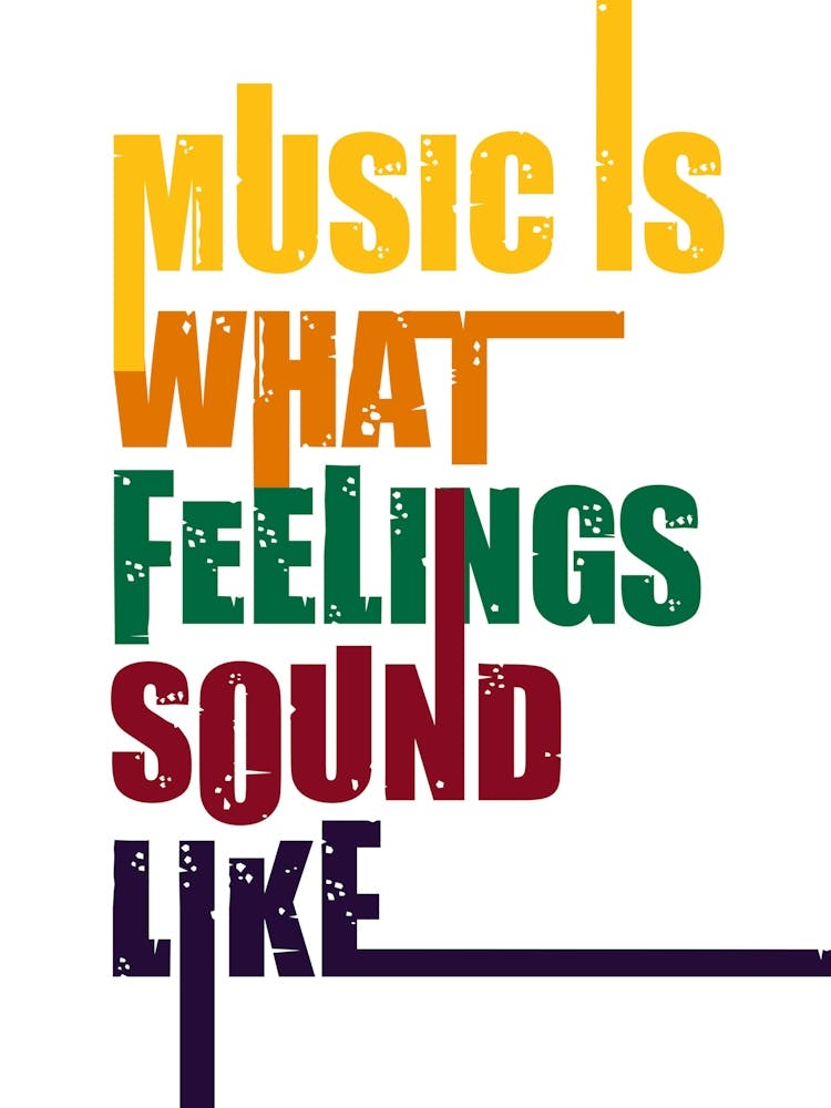 Music is what feelings sound like