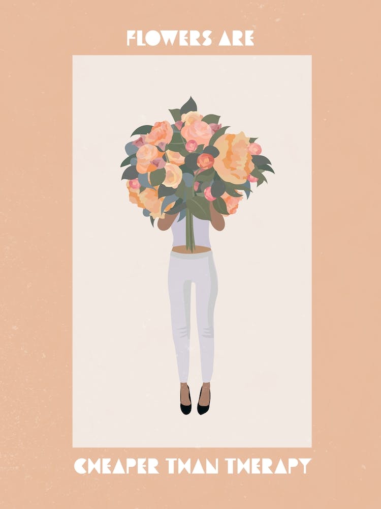 Flowers Are Cheaper Than Therapy