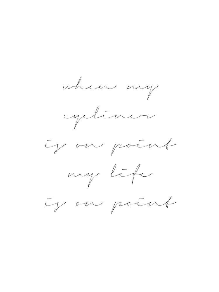 When My Eyeliner Is On Point My Life Is On Point