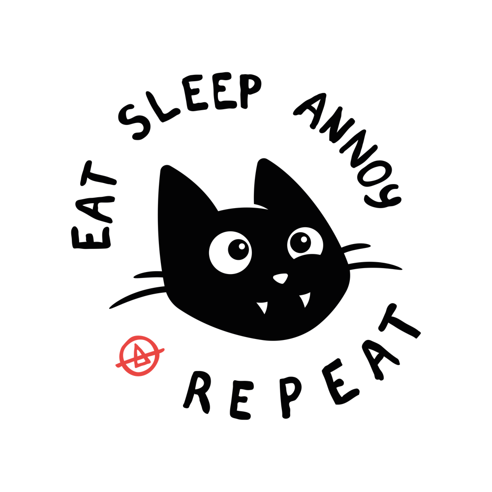 Eat Sleep Annoy Repeat - Cat