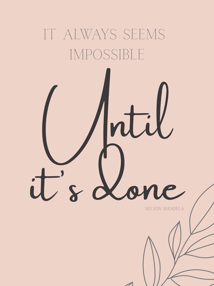 It Always Seems Impossible Until It'S Done Nelson Mandela