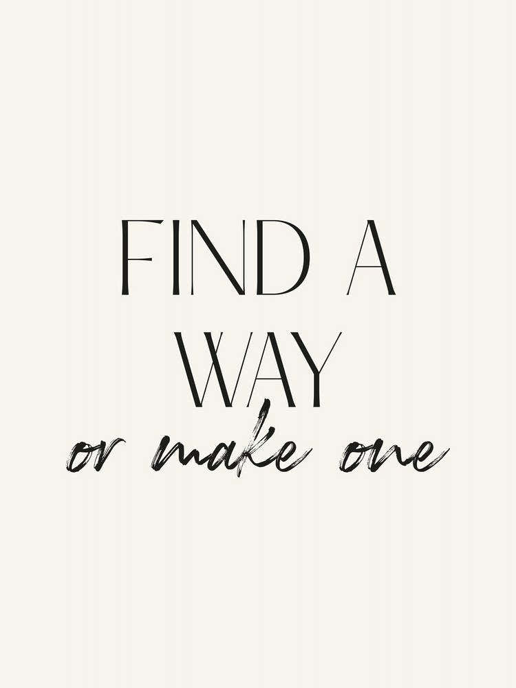Find A Way Or Make One
