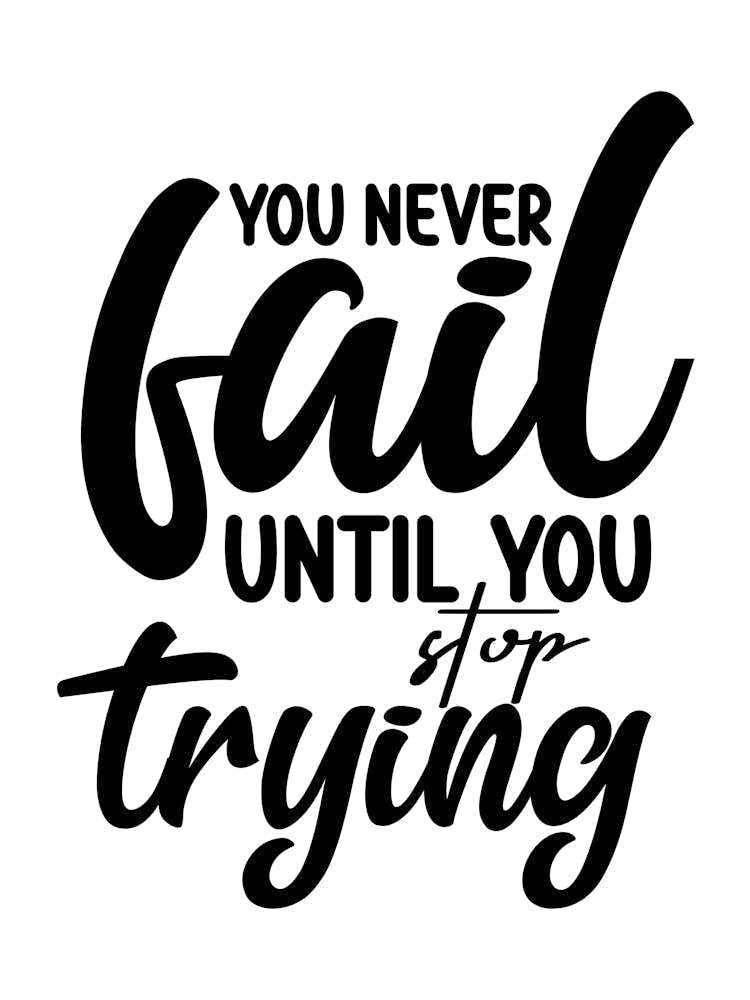 You Never Fail Until You Stop Trying