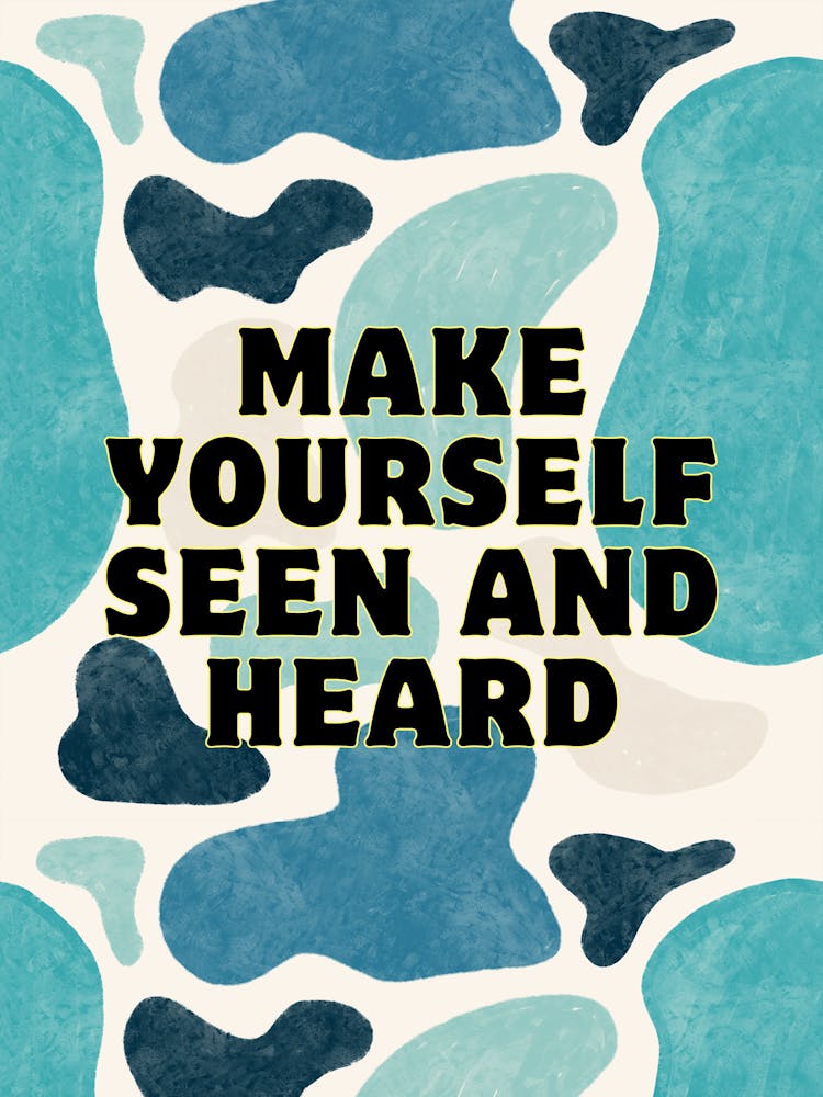Make Yourself Seen And Heard