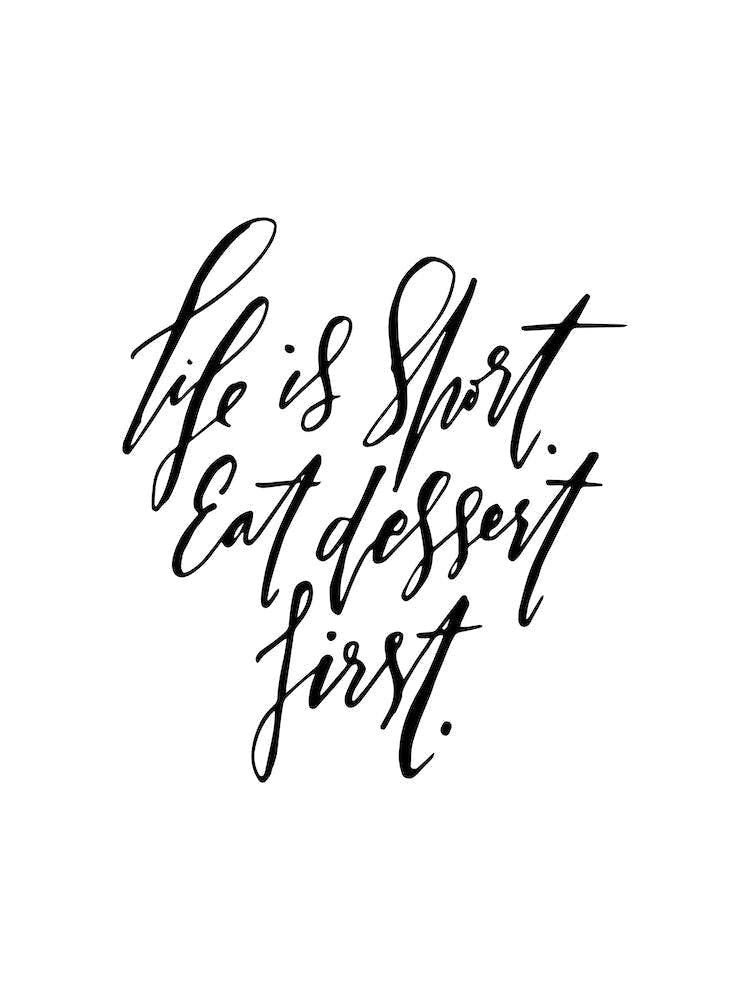 Life is Short Eat Dessert