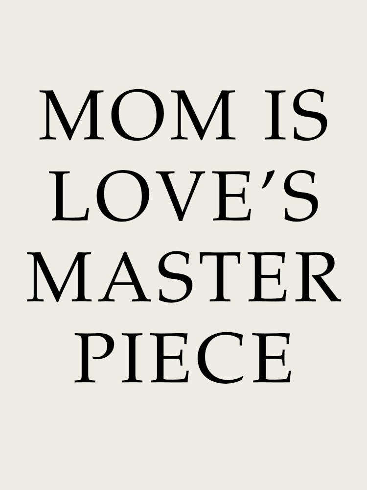 Mom Is Love'S Master Piece