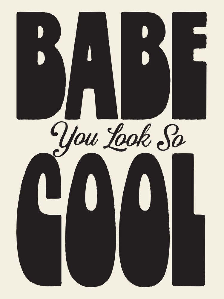 Babe You Look So Cool Wall Art Poster Quote Print