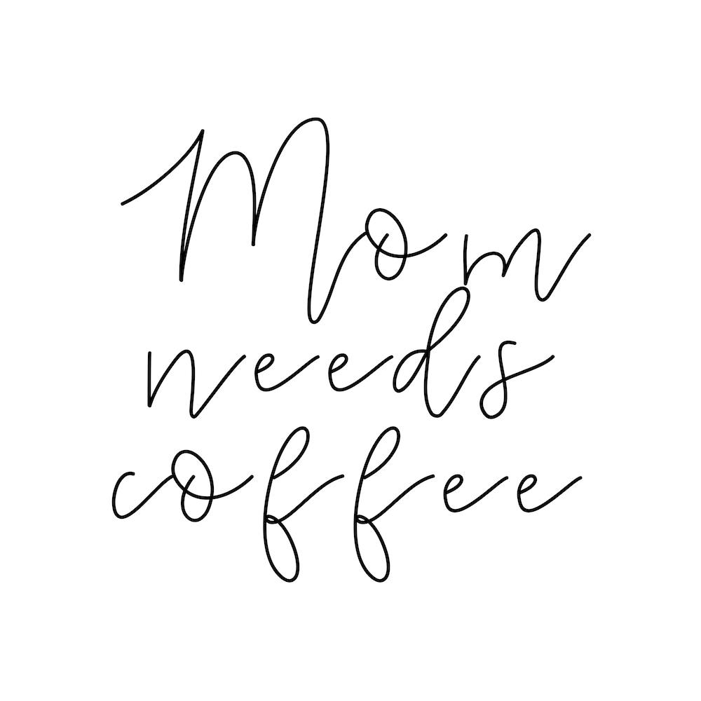 Mom Needs Coffee
