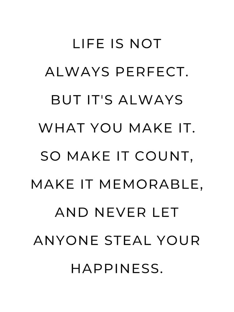 Life is not always perfect but it's always what you make it quote
