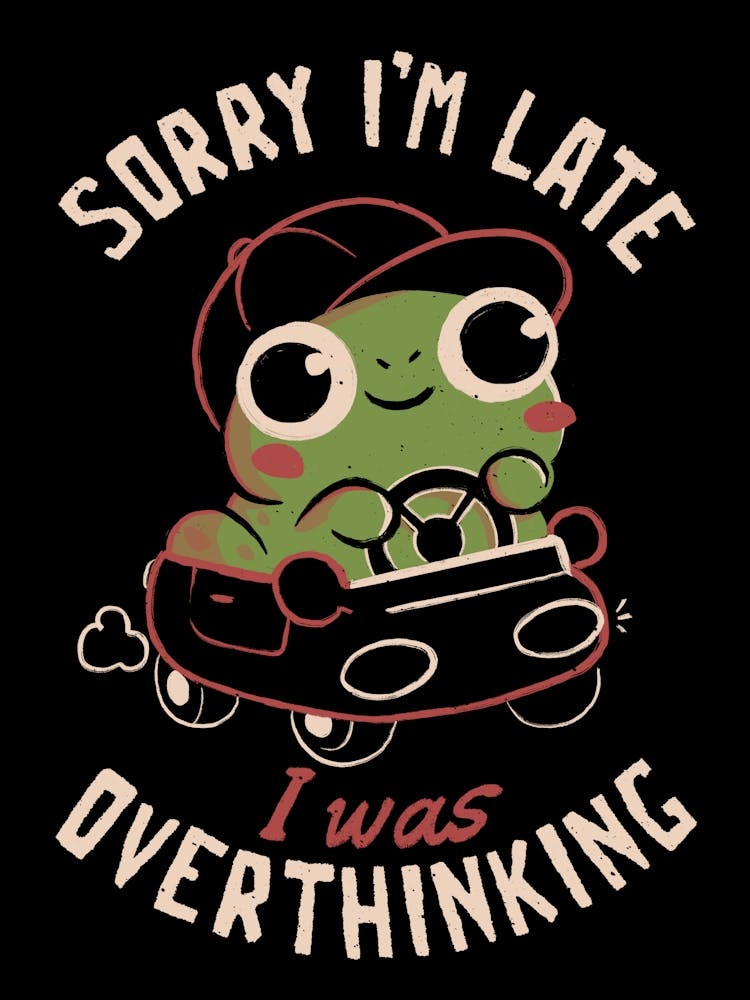 Sorry I’m Late I Was Overthinking - Funny Creepy Cute Sarcasm Overthink Frog Gift 1