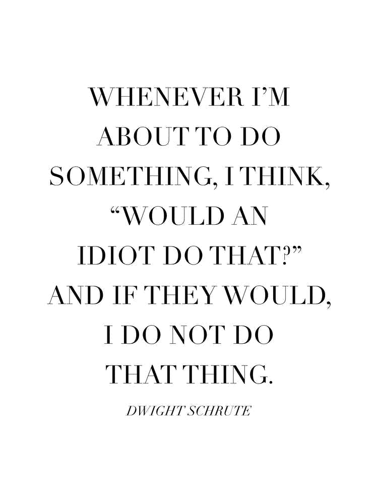 Would An Idiot Do That Dwight Schrute Quote