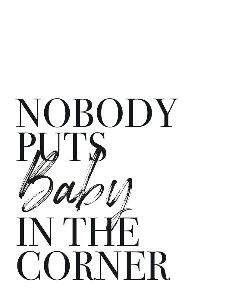 Nobody Puts Baby In The Corner