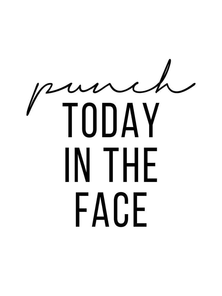 Punch Today In The Face