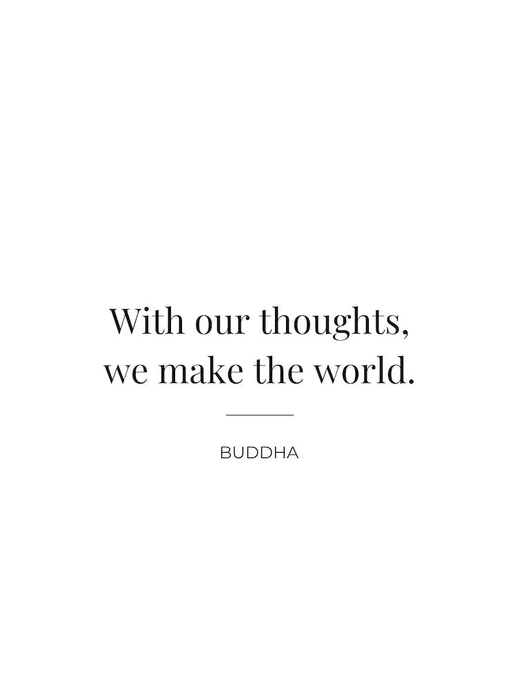 With Our Thoughts We Make The World - Buddha