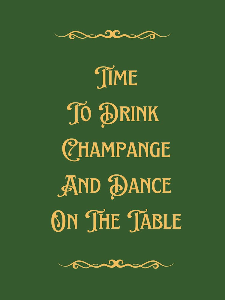 Time To Drink Champagne And Dance On The Table Green Typography