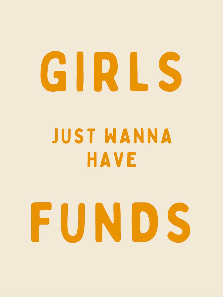 Girls Just Wanna Have Funds | Mustard And Oatmeal