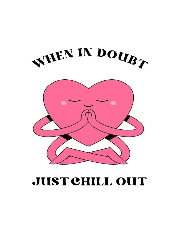 When In Doubt Just Chill Out